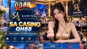 SA Casino QH88 – Sảnh Live SA Gaming Uy Tín & Chuẩn Mực Châu Á