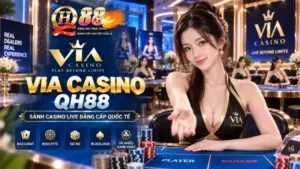 VIA Casino QH88 – Sảnh Cược Hiện Đại, Tốc Độ & Bàn Chơi Đa Dạng